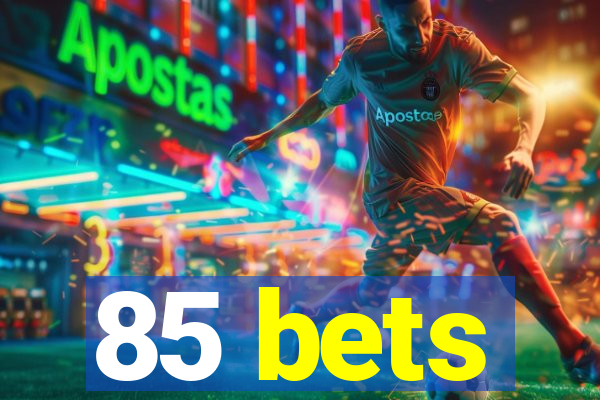 85 bets